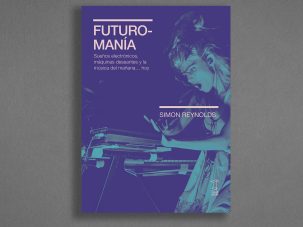 Zenda recomienda: Futuromanía, de Simon Reynolds