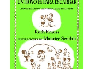 Grandes regalos (I): Un hoyo es para escarbar, de Ruth Krauss y Maurice Sendak, un libro de definiciones