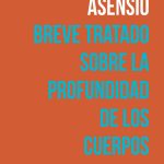 5 poemas de Breve tratado sobre la profundidad de los cuerpos, de Juan Ángel Asensio