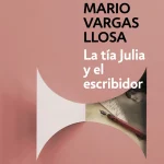 Zenda recomienda: La tía Julia y el escribidor, de Mario Vargas Llosa