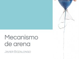 5 poemas de Mecanismo de arena, de Javier Bozalongo