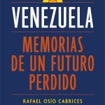 Venezuela: Memorias de un futuro perdido, de Rafael Osío Cabrices