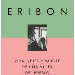 Zenda recomienda: Vida, vejez y muerte de una mujer del pueblo, de Didier Eribon