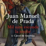 Mil ojos esconde la noche. 2. Cárcel de tinieblas, de Juan Manuel de Prada