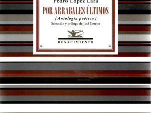 Por arrabales últimos: antología poética de Pedro López Lara