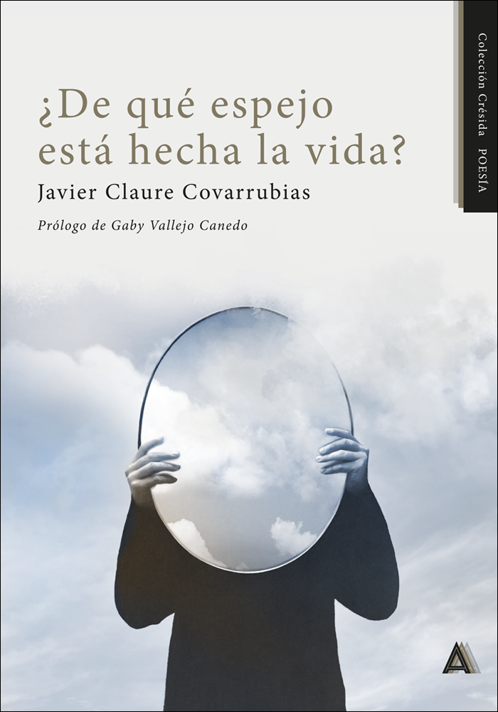 5 poemas de ¿De qué espejo está hecha la vida?, de Javier Claure Covarrubias