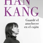 Zenda recomienda: Guardé el anochecer en el cajón, de Han Kang