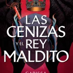 Zenda recomienda: Las cenizas y el rey maldito, de Carissa Broadbent