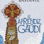 El aprendiz de Gaudí, de Jesús Bastante