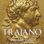 Un hispano, el mejor emperador: conociendo a Trajano