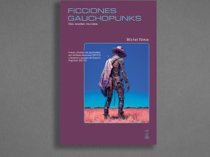 Zenda recomienda: Ficciones gauchopunks, de Michel Nieva