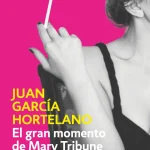 Zenda recomienda: El gran momento de Mary Tribune, de Juan García Hortelano