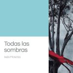 5 poemas de Todas las sombras, de Inés Montes
