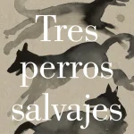 Zenda recomienda: Tres perros salvajes, de Markus Zusak