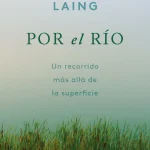 Zenda recomienda: Por el río, de Olivia Laing