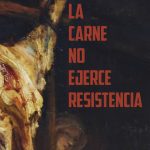 5 poemas de La carne no ejerce resistencia, de Alba Tavío
