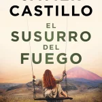 Zenda recomienda: El susurro del fuego, de Javier Castillo