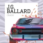 Zenda recomienda: Crash, de J. G. Ballard