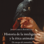Historia de la inteligencia y la ética animales, de Jesús García Rodríguez