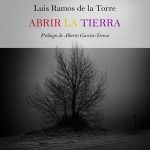 5 poemas de Abrir la tierra, de Luis Ramos de la Torre