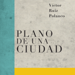 5 poemas de Plano de una ciudad, de Víctor Ruiz Polanco