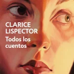 Zenda recomienda: Todos los cuentos, de Clarice Lispector