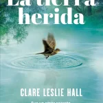 Zenda recomienda: La tierra herida, de Clare Leslie Hall