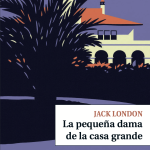 La pequeña dama de la casa grande, de Jack London