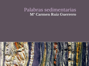 5 poemas de Palabras sedimentarias, de Mª Carmen Ruiz Guerrero