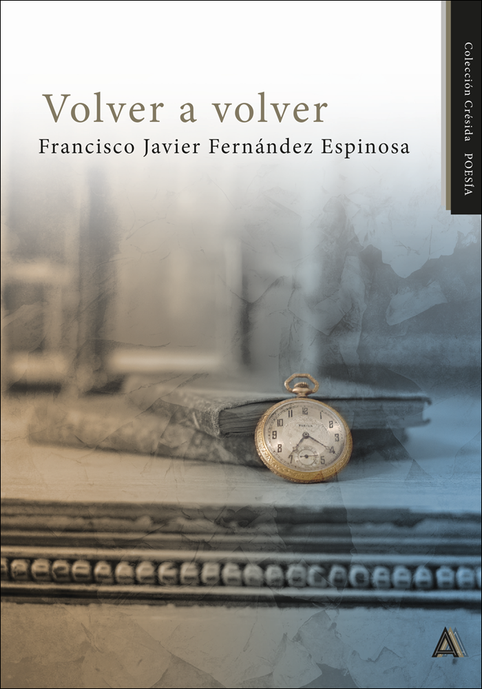 5 poemas de Volver a volver, de Francisco Javier Fernández Espinosa