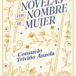 Consuelo Triviño y cien perfiles novelescos de mujer