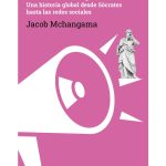 Libertad de expresión: Una historia global desde Sócrates hasta las redes sociales, de Jacob Mchangama