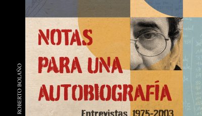 Notas para una autobiografía, de Roberto Bolaño