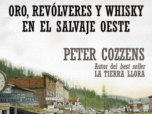 Oro, revólveres y whisky en la ciudad más salvaje del salvaje Oeste