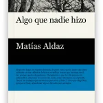 Con el agua un ciervo: trece notas sobre Algo que nadie hizo