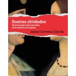 Ilustres olvidados: 50 personajes desconocidos de la historia de España