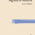 Sagrada la materia, de Annie Dillard