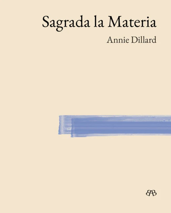 Sagrada la materia, de Annie Dillard
