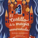 Zenda recomienda: El castillo de la magia enmarañada, de Sophie Anderson