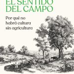 El sentido del campo, de Julio Llorente: un arte de vivir o el mundo como gracia y ofrenda