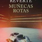 Muñecas rotas, de Javier Reverte