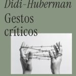 Zenda recomienda: Gestos críticos, de Georges Didi-Huberman