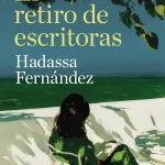 Zenda recomienda: El retiro de escritoras, de Hadassa Fernández