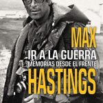 Max Hastings y el oficio de contar la guerra