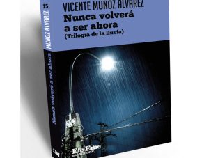 Nunca volverá a ser ahora, de Vicente Muñoz Álvarez: desnudar al ser humano desde el relato