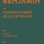 Zenda recomienda: Constelaciones de lo cotidiano, de Walter Benjamin