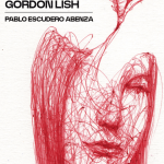La culpa de todo la tiene Gordon Lish, de Pablo Escudero Abenza