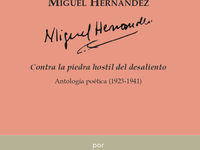 Contra la piedra hostil del desaliento: Una antología para Miguel Hernández