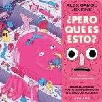 Zenda recomienda: ¿Pero qué es esto?, de Alex Gamsu Jenkins