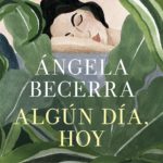 Zenda recomienda: Algún día, hoy, de Ángela Becerra